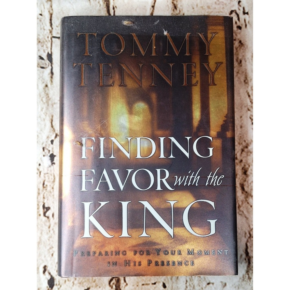 Finding Favor with the King Preparing for your moment in His Presence Tom Tenney